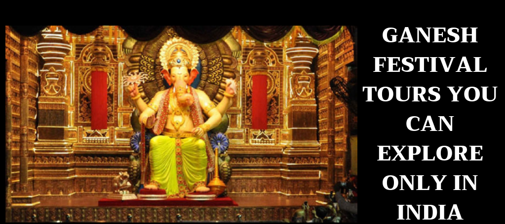 GANESH FESTIVAL TOURS YOU CAN EXPLORE ONLY IN INDIA|Canada to India cheap flight tickets 