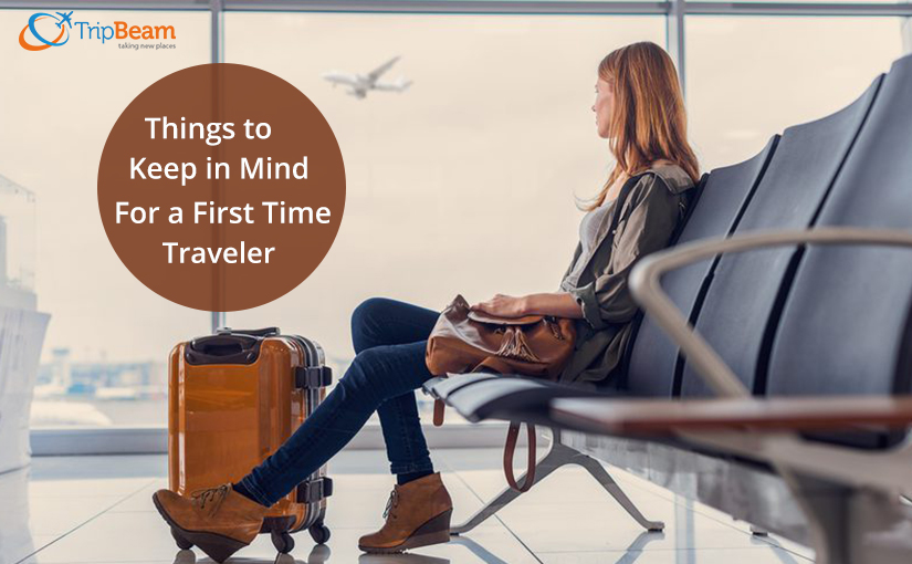 Things to Keep in Mind For a First Time Traveler