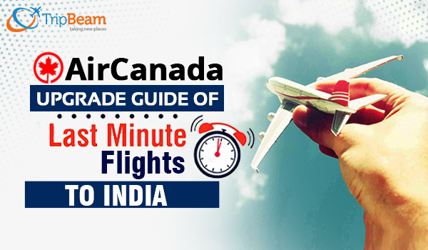 Air Canada-How to Upgrade last Minute On Flights to India