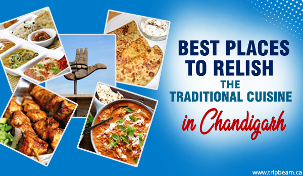 Best Restaurants in Chandigarh to Relish the Traditional Cuisine