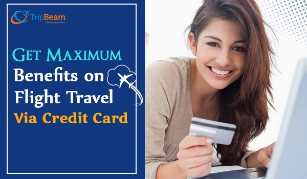 Get Maximum Benefits on Flight Travel to India via Credit Card