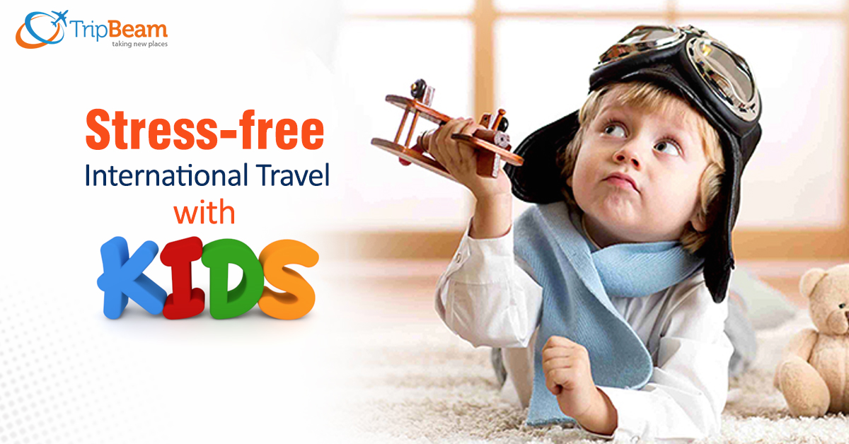 International Travel with Kids: Go Stress-free and Comfortable with These Ways