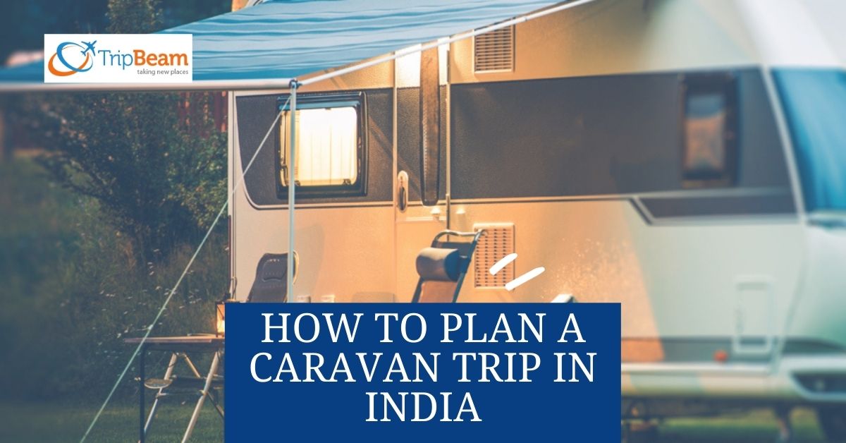 How to Plan a Caravan Trip in India