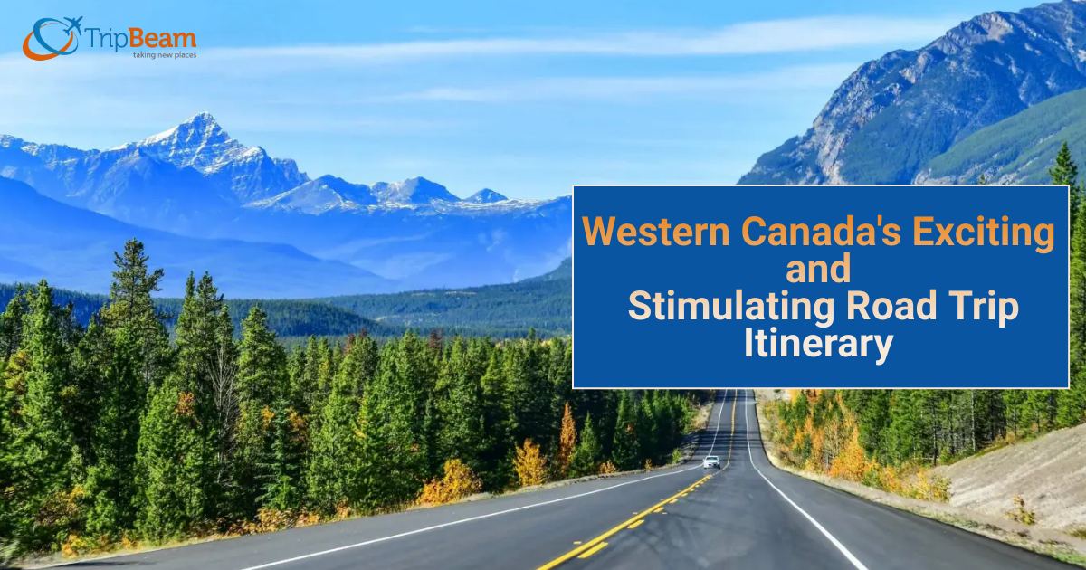 Western Canada’s Exciting and Stimulating Road Trip Itinerary