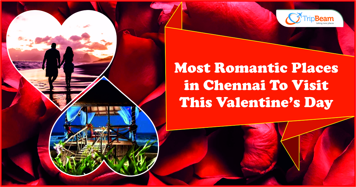 Most Romantic Places in Chennai To Visit This Valentine’s Day