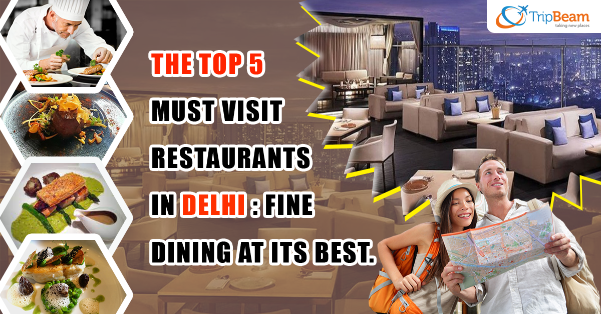 The Top 5 Must Visit Restaurants in Delhi: Fine Dining at its best