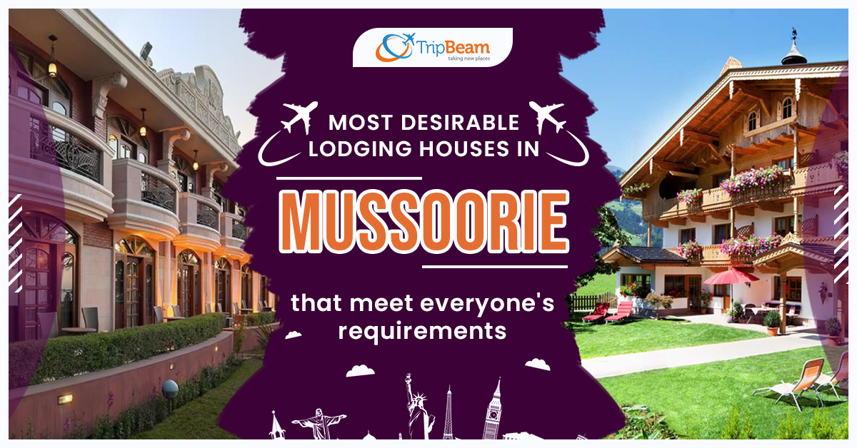 Most Desirable Lodging Houses in Mussoorie That Meet Everyone’s Requirements