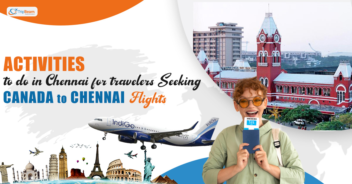 Activities to do in Chennai for travelers Seeking Canada to Chennai flights