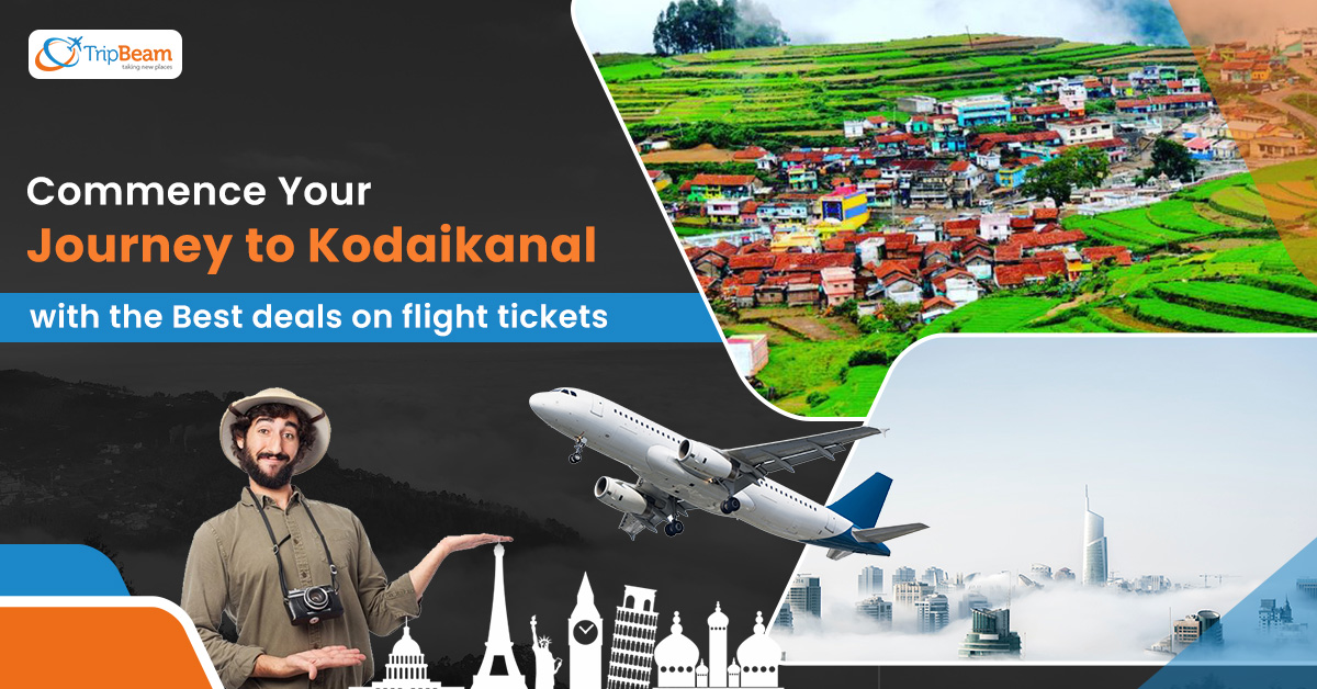 Commence Your Journey to Kodaikanal with the Best deals on flight tickets