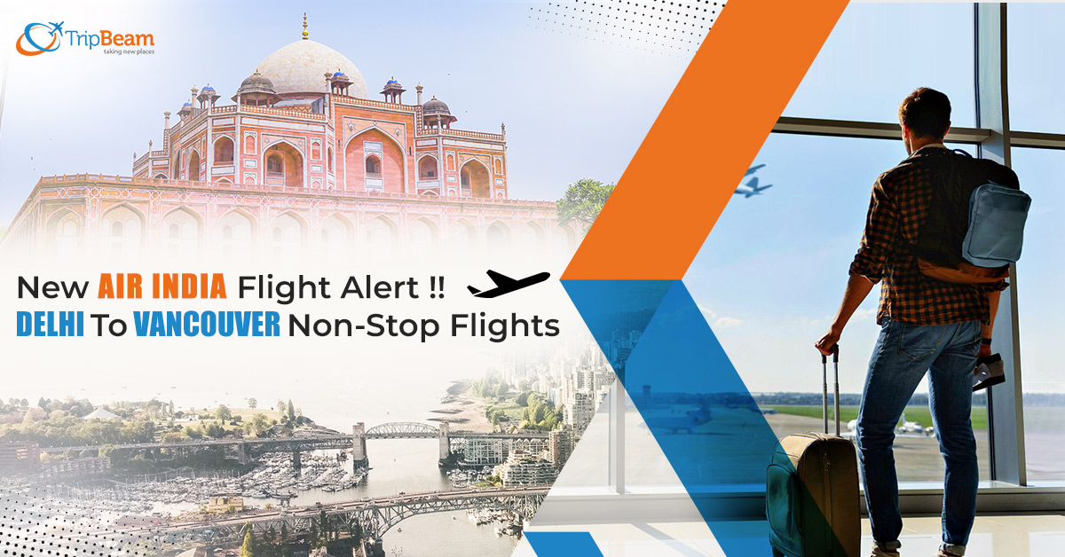 New Air India Flight Alert !! Delhi To Vancouver Non-Stop Flights