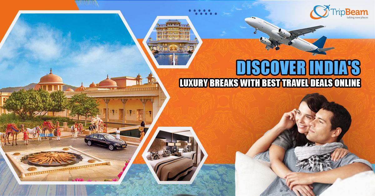 Discover India’s Luxury Breaks with Best Travel Deals Online