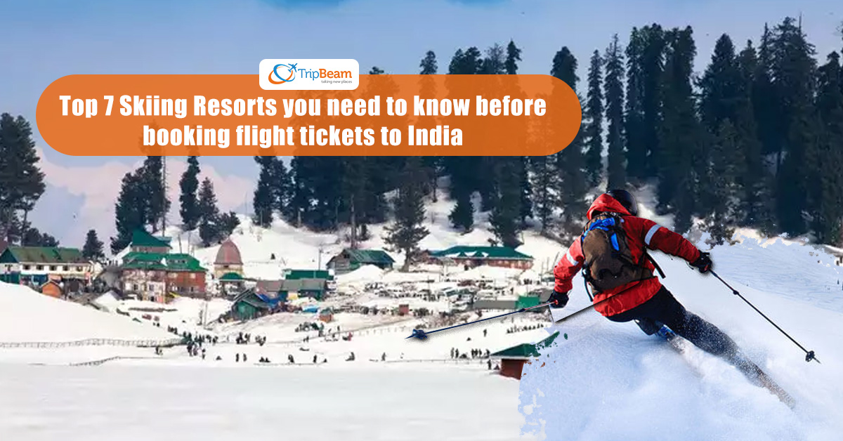 Top 7 Skiing Resorts you need to know before booking flight tickets to India