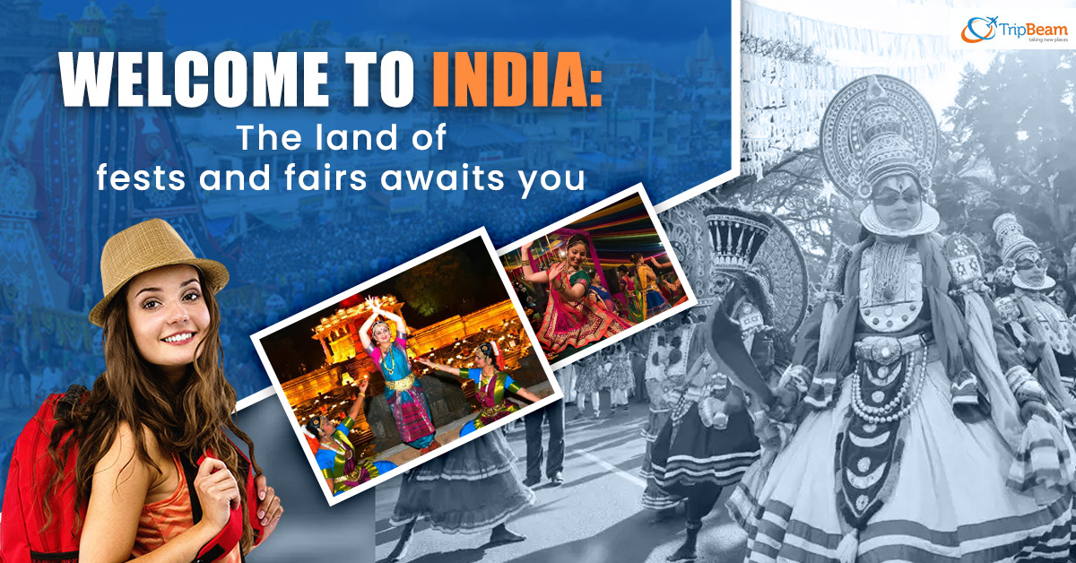 Welcome to India: The land of fests and fairs awaits you