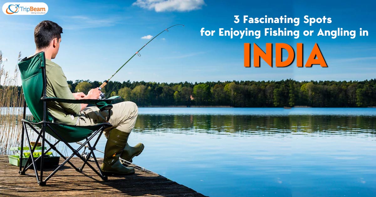 3 Fascinating Spots for Enjoying Fishing or Angling in India