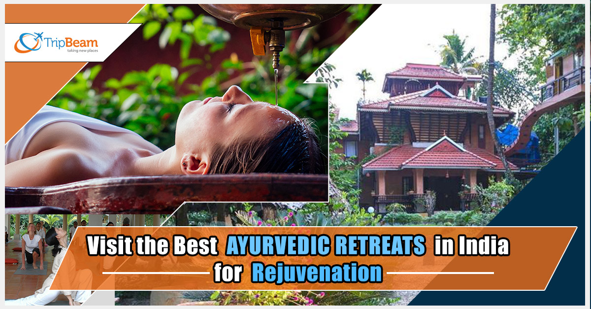 Visit the Best Ayurvedic Retreats in India for Rejuvenation