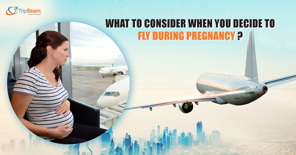 What to consider when you decide to fly during pregnancy?