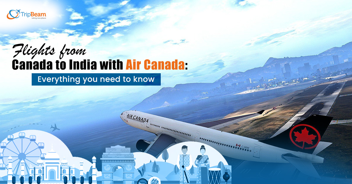 Flights from Canada to India with Air Canada: Everything you need to know