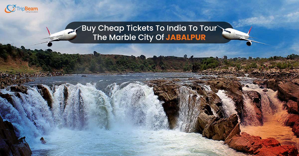 Buy Cheap Tickets To India To Tour The Marble City Of Jabalpur