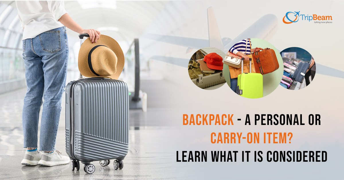 Backpack – A Personal Or Carry-On Item? Learn What It Is Considered