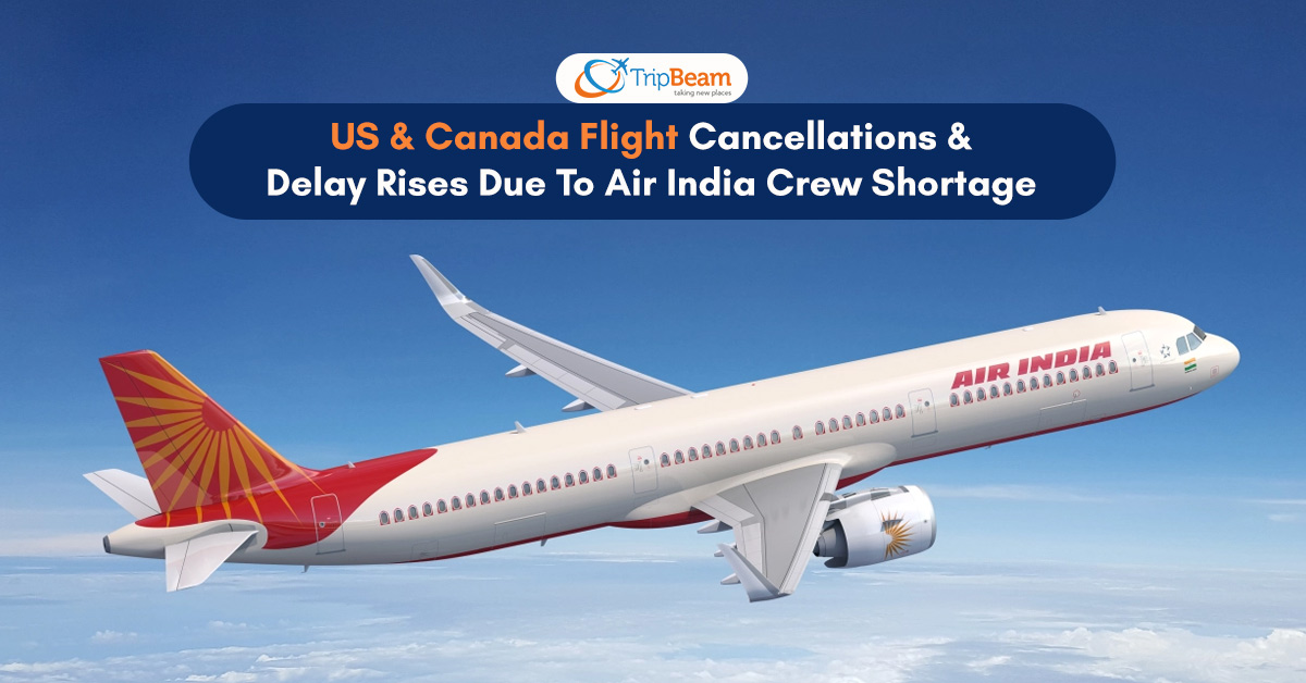 US & Canada Flight Cancellations & Delay Rises Due To Air India Crew Shortage