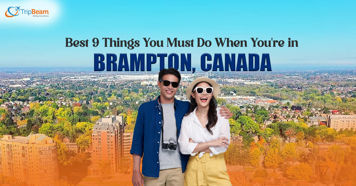 Best 9 Things You Must Do When You’re in Brampton, Canada