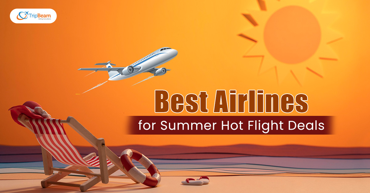 Summer Hot Flight Deals Here are Some Best Airlines