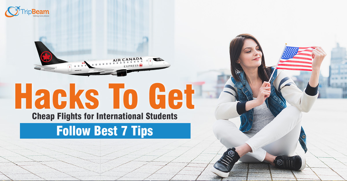 Hacks To Get Cheap Flights for International Students – Follow Best 7 Tips