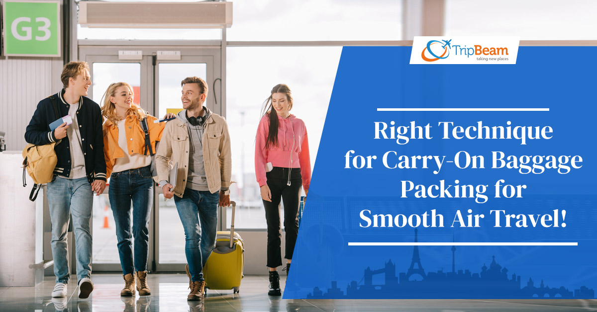 Right Technique for Carry-On Baggage Packing for Smooth Air Travel!