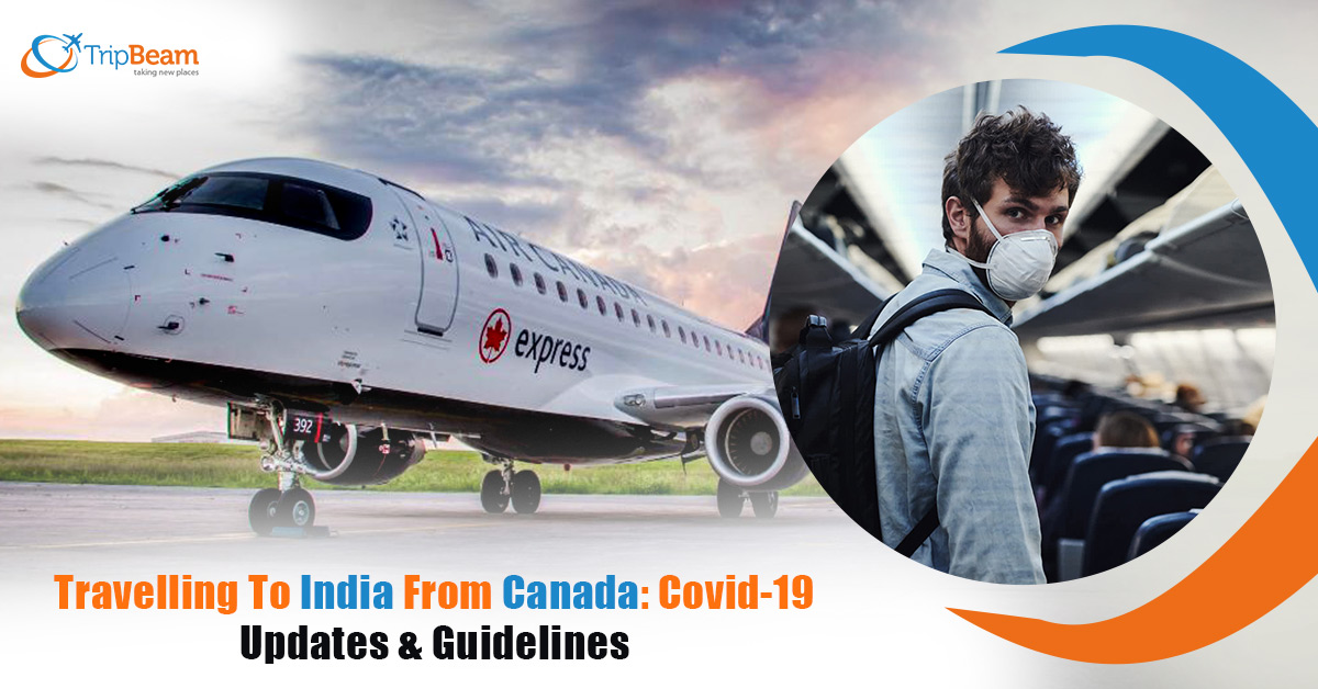 Travelling To India From Canada: Covid-19 Updates & Guidelines