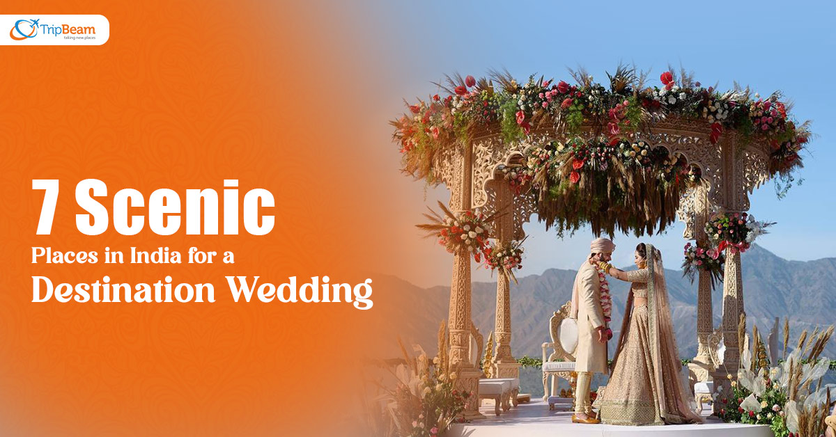 7 Scenic Places in India for a Destination Wedding