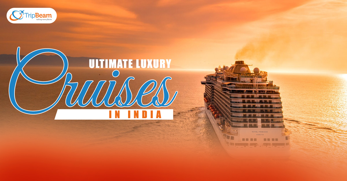 Ultimate Luxury Cruises in India