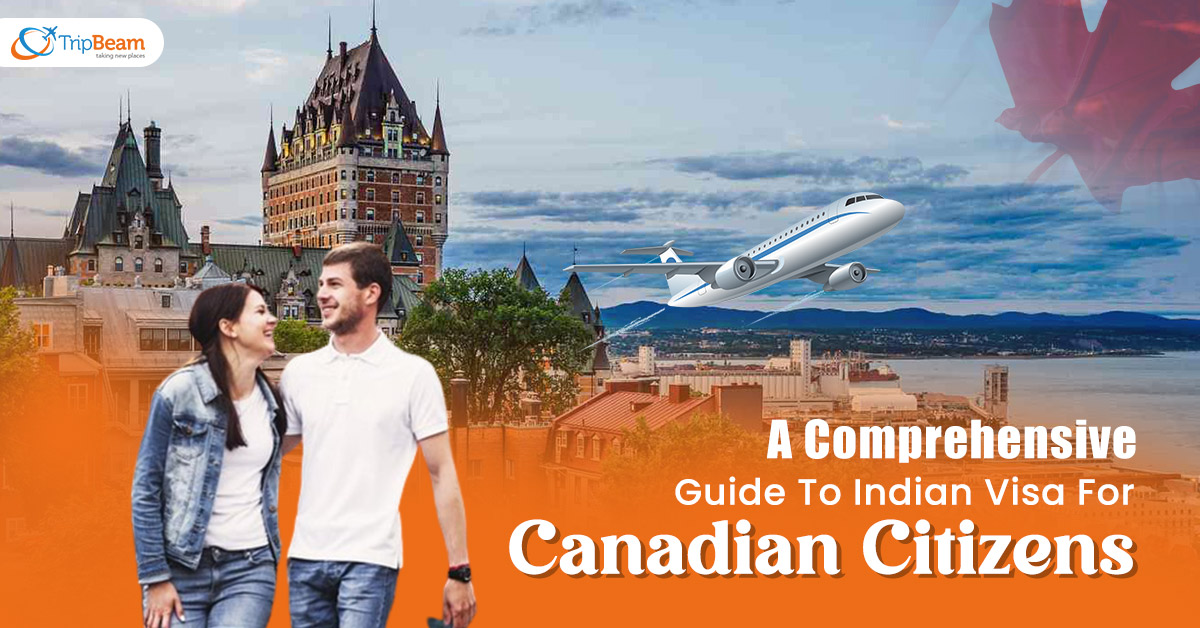 A Comprehensive Guide To Indian Visa For Canadian Citizens