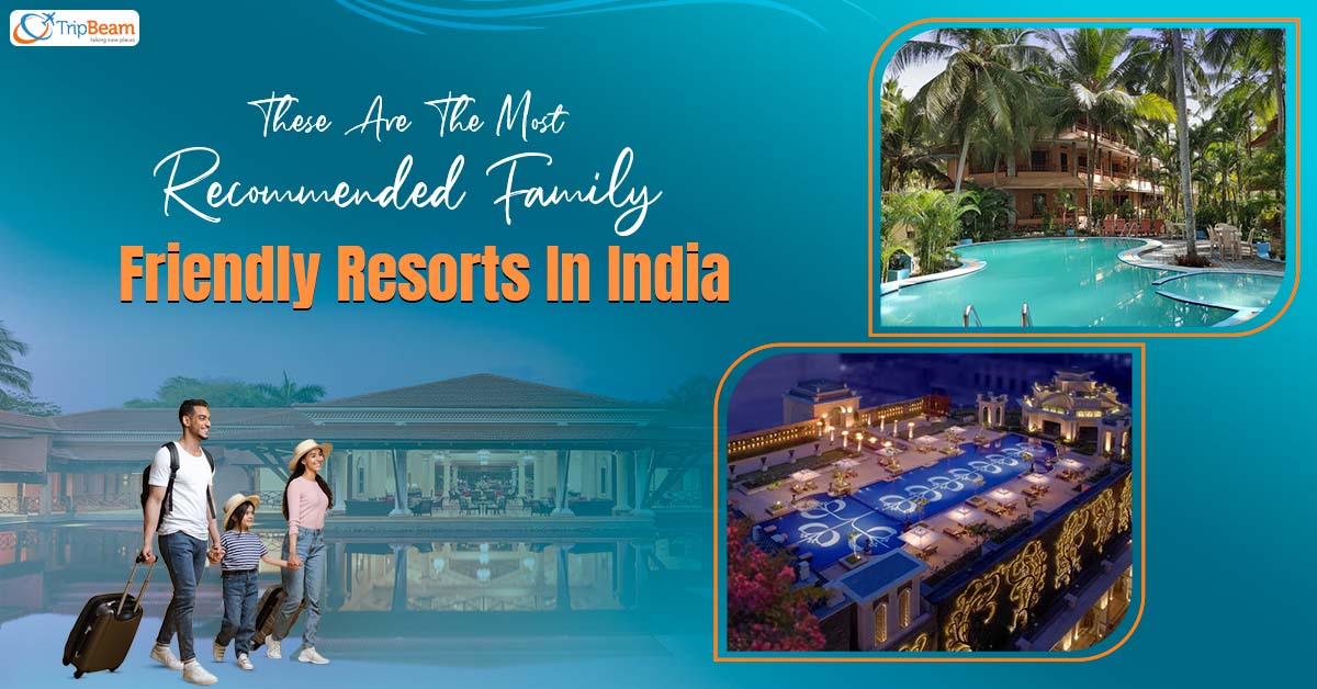 These Are The Most Recommended Family Friendly Resorts In India