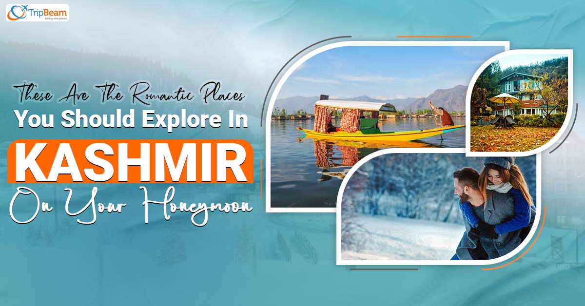 These Are The Romantic Places You Should Explore In Kashmir On Your Honeymoon