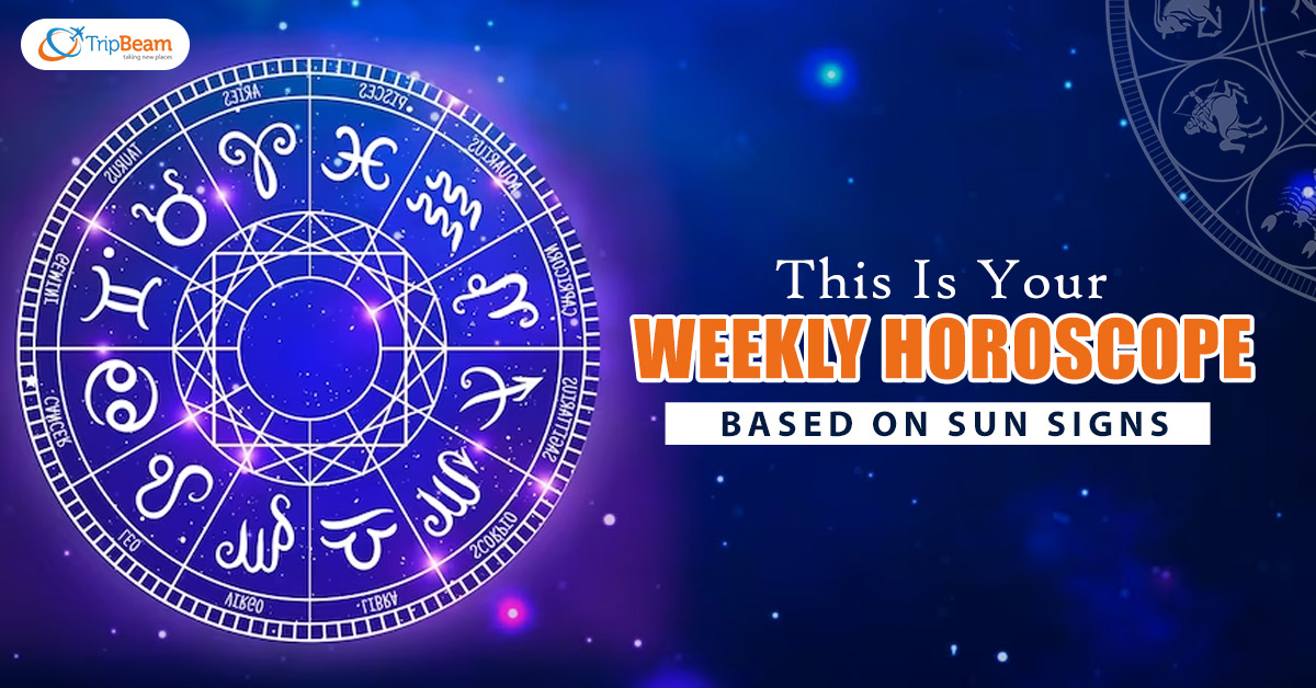 This Is Your Weekly Horoscope Based On Sun Signs - Tripbeam CA