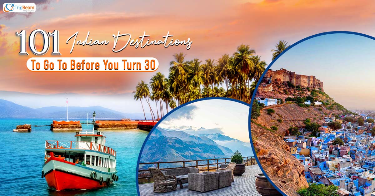 101 Indian Destinations To Go To Before You Turn 30