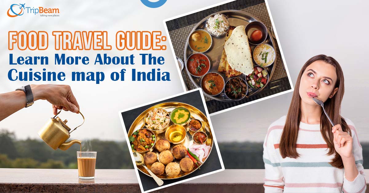 Food Travel Guide: Learn More About The Cuisine Map Of India