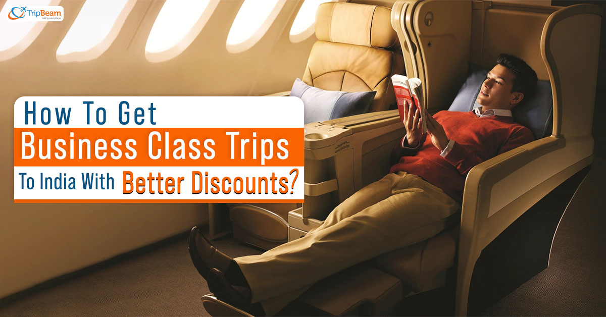 How To Get Business Class Trips To India With Better Discounts?