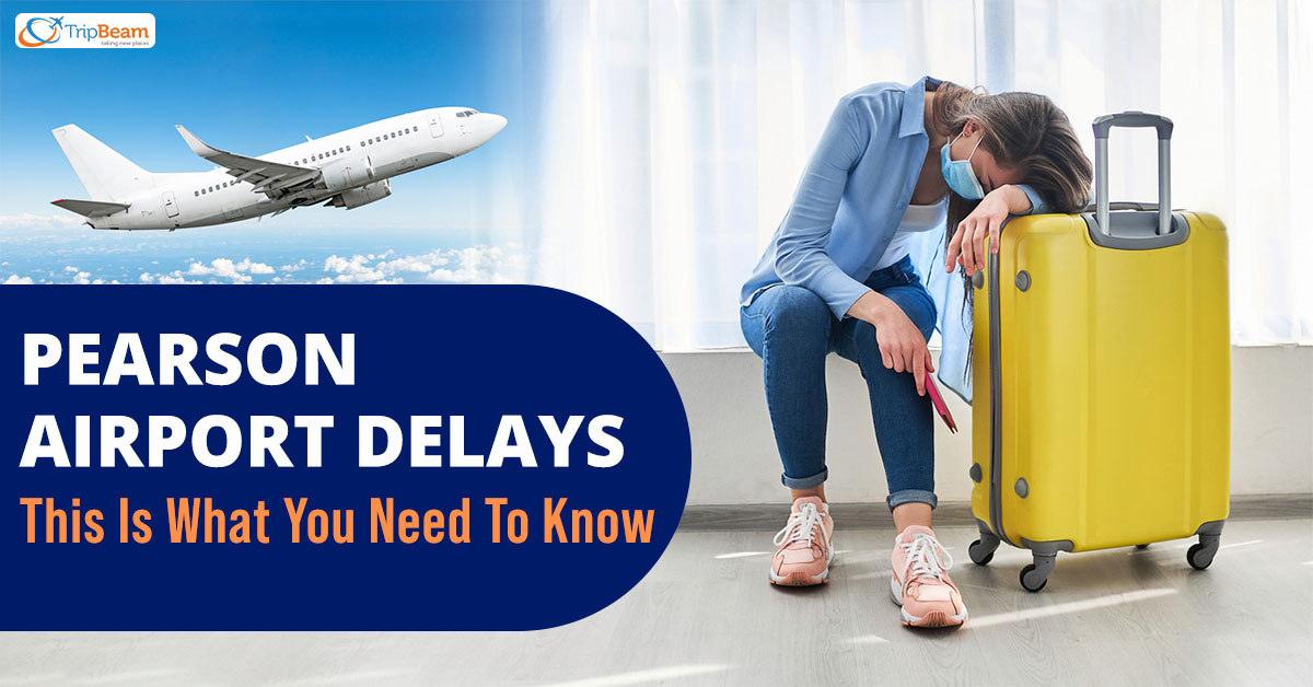 Pearson Airport Delays – This Is What You Need To Know