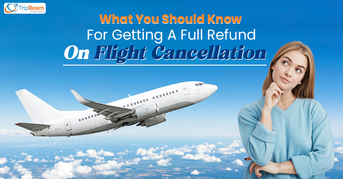 What You Should Know For Getting A Full Refund On Flight Cancellation