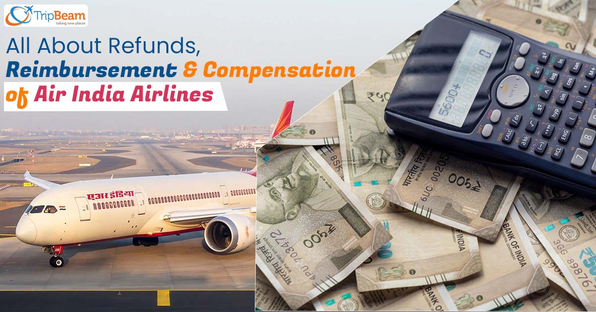 All About Refunds, Reimbursement And Compensation Of Air India Airlines