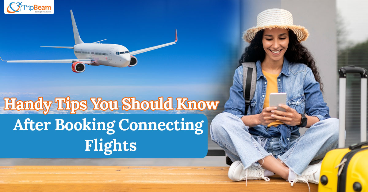 Handy Tips You Should Know After Booking Connecting Flights