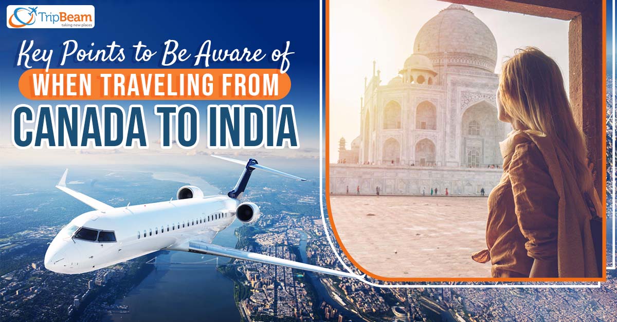 Key Points to Be Aware of When Traveling from Canada to India