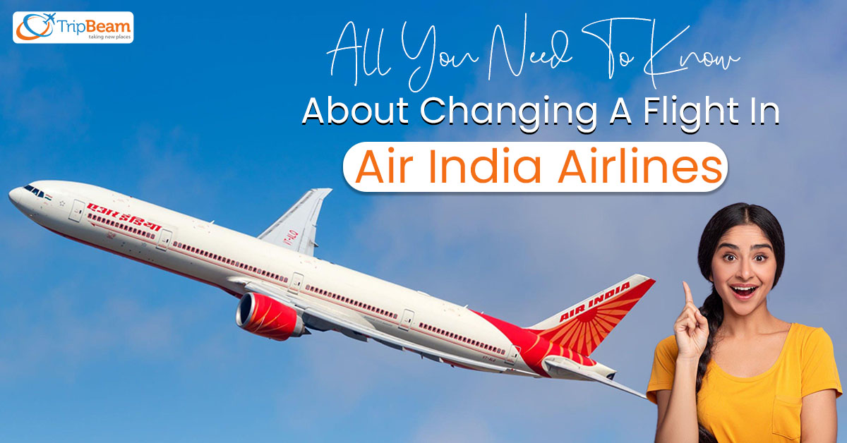 All You Need To Know About Changing A Flight In Air India Airlines