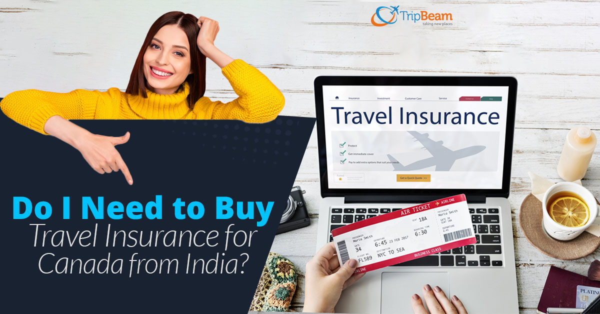 Do I Need to Buy Travel Insurance for Canada from India?