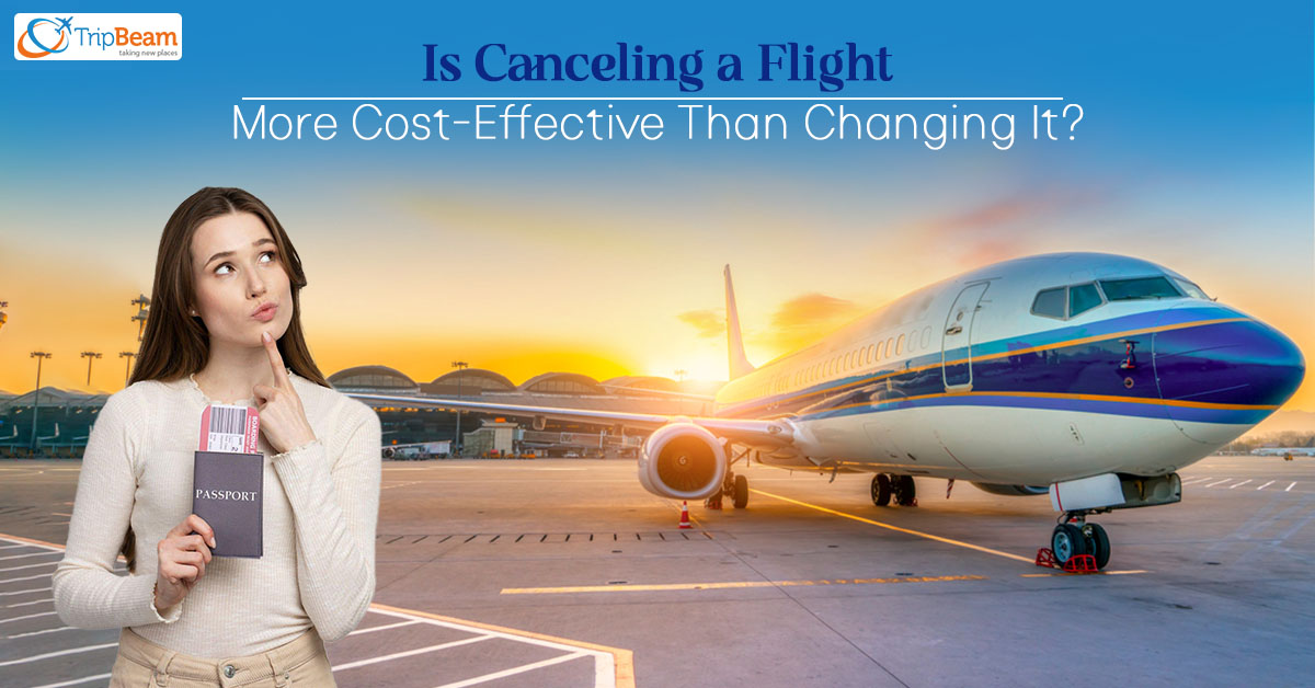 Is Canceling a Flight More Cost-Effective Than Changing It?
