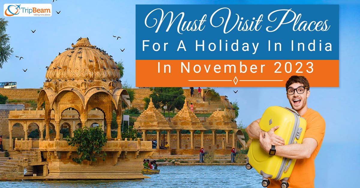 Must Visit Places For A Holiday In India In November 2023