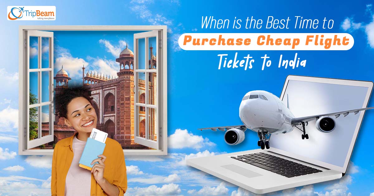 When is the Best Time to Purchase Cheap Flight Tickets to India