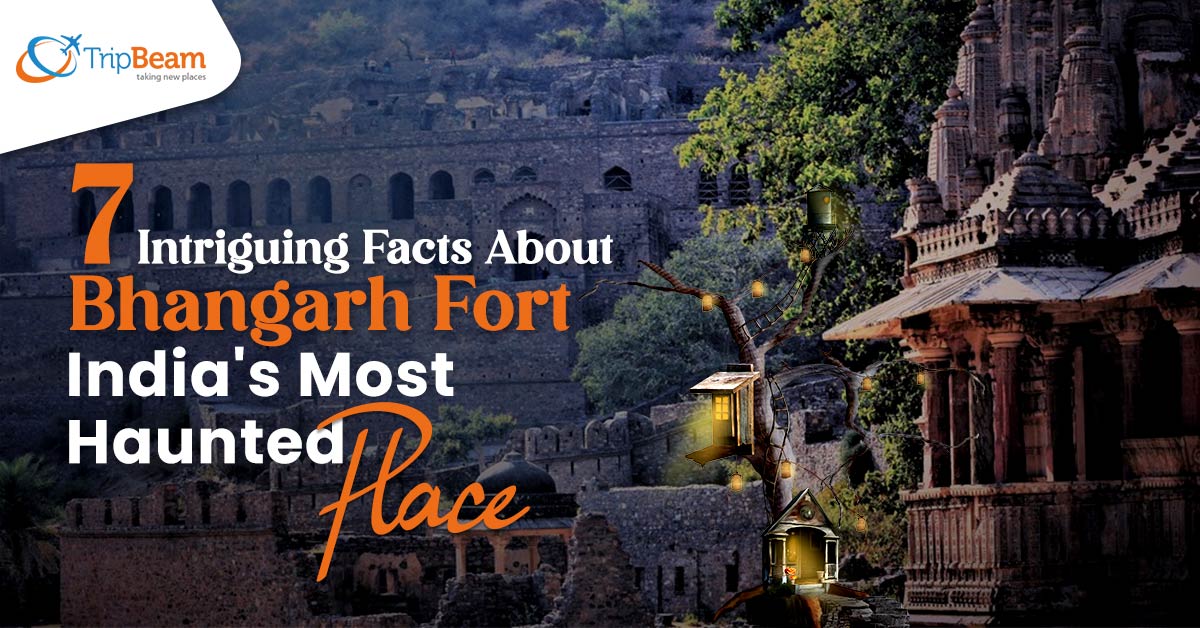 7 Intriguing Facts About Bhangarh Fort, India’s Most Haunted Place