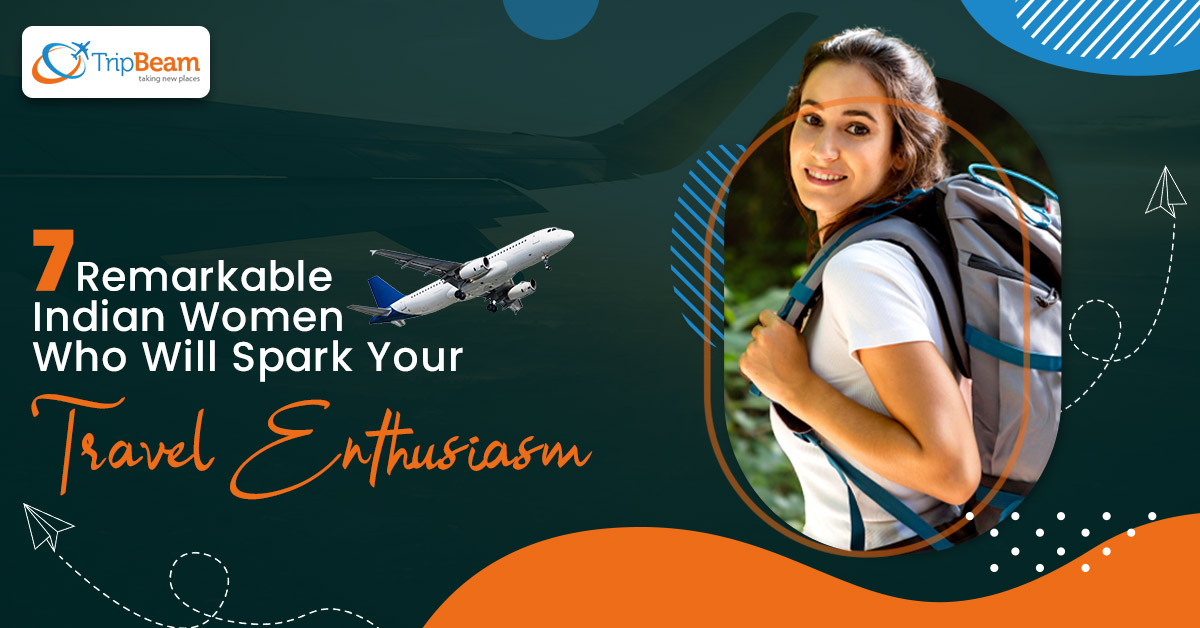 7 Remarkable Indian Women Who Will Spark Your Travel Enthusiasm